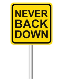 Illustration of Yellow road sign with phrase Never Back Down on white background