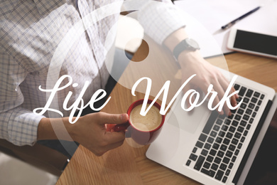 Man with laptop at wooden table, closeup. Concept of balance between work and life