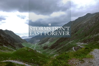Image of Storms Don't Last Forever. Inspirational quote motivating to believe in future, to remember that bad times aren't permanent, they will change. Text against beautiful mountain landscape 