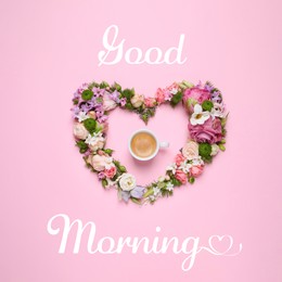 Good morning! Beautiful heart shaped floral composition with cup of coffee on pink background, flat lay