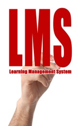 Image of Learning management system. Man writing abbreviation LMS on glass board, closeup. White background