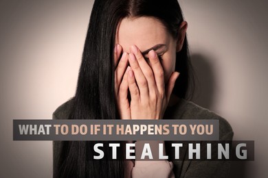 What To Do If It Happens To You? Stealthing. Abused woman crying on beige background