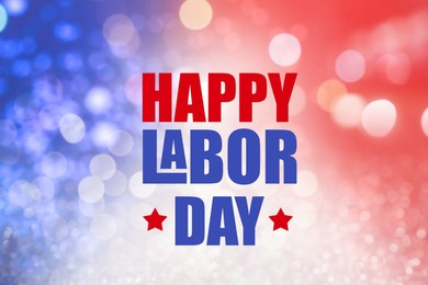 Illustration of Text Happy Labor Day and blurred view of glitters in colors of American national flag, bokeh effect