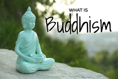 Image of Decorative Buddha statue on stone outdoors and text What Is Buddhism