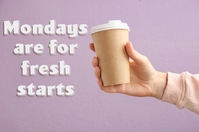 Motivational quote Mondays are for Fresh Starts and closeup view of woman with coffee on lilac background