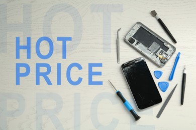 Image of Smartphone repairing by hot price. Damaged mobile phone and tool set on white wooden table, flat lay