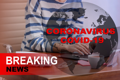 Image of Journalist working with laptop in office, closeup. Coronavirus breaking news