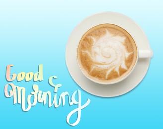 Image of Cup of hot coffee on light blue background, top view. Good Morning