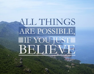Image of All Things Are Possible, If You Just Believe. Inspirational quote saying about powerfaith. Text against beautiful mountain landscape
