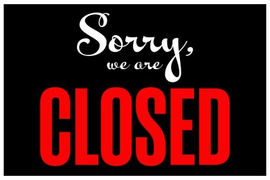 Image of Sorry we are closed sign. Text on black background