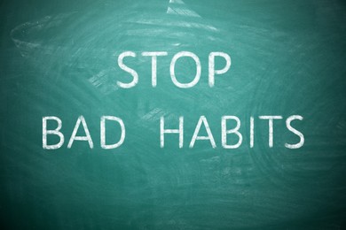 Image of Phrase Stop Bad Habits on green chalkboard