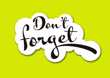 Image of Phrase Don't forget on bright background, top view