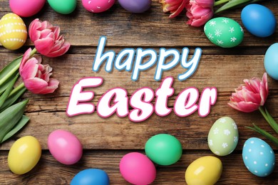 Image of Happy Easter. Frame of colorful eggs and tulips on wooden background, flat lay 