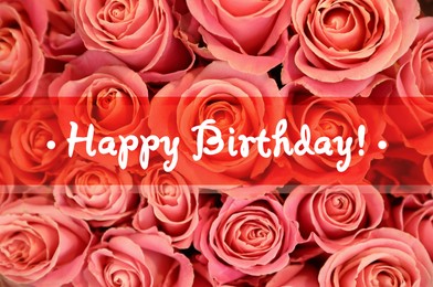 Happy Birthday! Beautiful roses as background, top view 