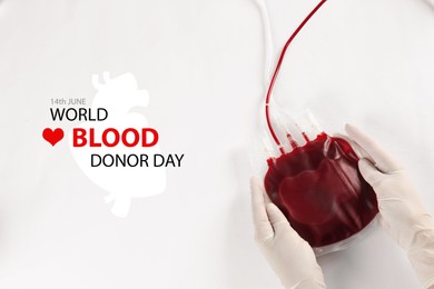 Image of World Donor Day. Doctor in gloves holding blood pack on white background, top view 