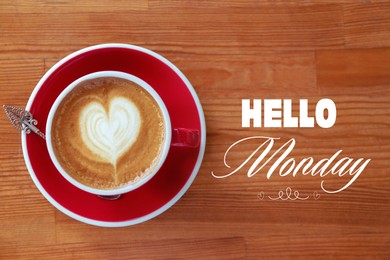 Cup of hot aromatic coffee and phrase Hello Monday on wooden background, top view
