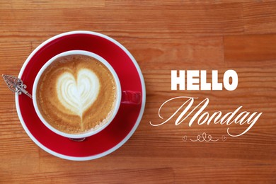 Image of Cup of hot aromatic coffee and phrase Hello Monday on wooden background, top view