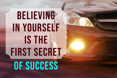 Image of Believing In Yourself Is The First Secret Of Success. Inspirational quote saying that self confidence will bring you thriving results. Text against luxury car on road