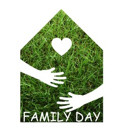 Illustration of Happy Family Day. Silhouette of house filled with photo of green grass and illustration of hands with heart on white background