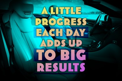A Little Progress Each Day Adds Up To Big Results. Inspirational quote motivating to make small positive actions daily towards weighty effect. Text against luxury car interior