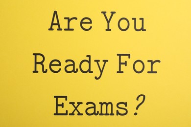 Photo of Question Are you ready for exams on yellow background. Students reminder