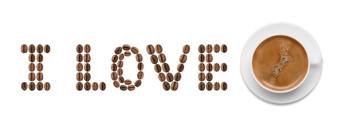 I Love Coffee. Phrase made of roasted beans and cup of hot espresso on white background, top view