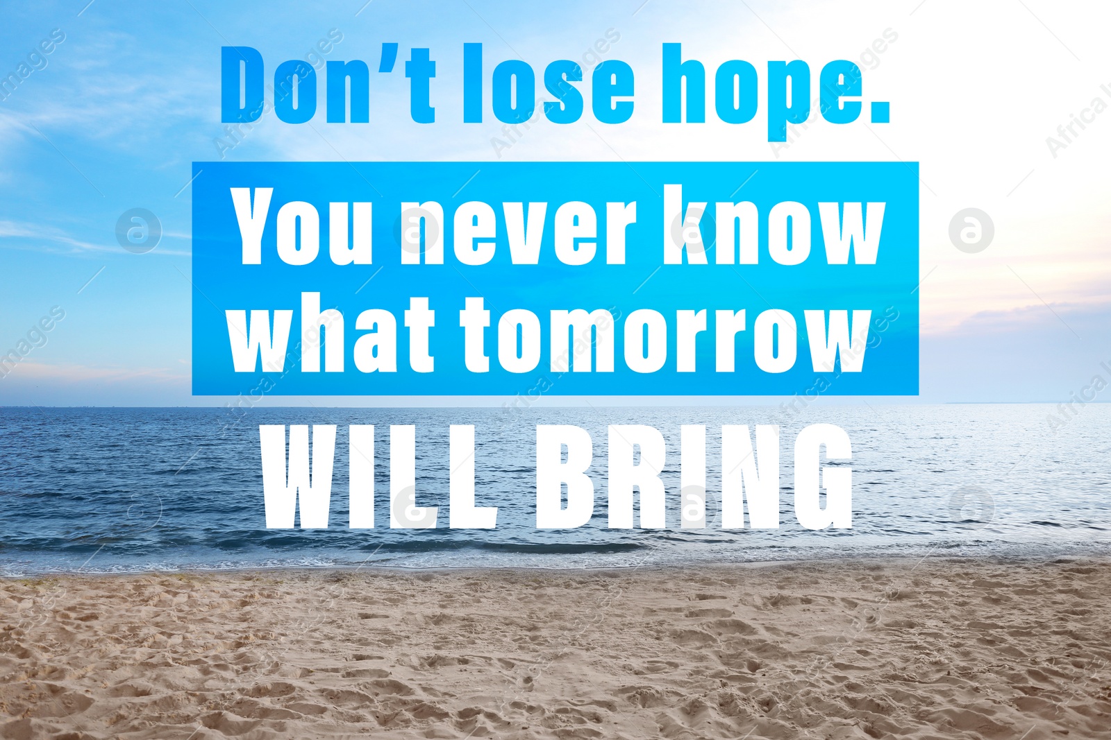 Image of Don't Lose Hope You Never Know What Tomorrow Will Bring. Inspirational quote saying about patience, belief in yourself and next day. Text against sandy beach and sea