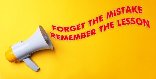 Image of Megaphone and phrase Forget the Mistake Remember the Lesson on yellow background
