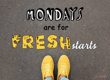 Image of Motivational quote Mondays are for Fresh Starts and closeup view of woman standing on asphalt road