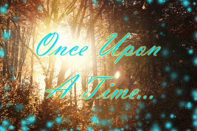 Image of Beautiful magic forest and text Once upon a time. Fairy tale world