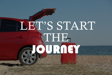 Image of Inspirational quote - Let’s start the journey. Car and bright suitcase on sand near sea