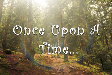 Image of Beautiful magic forest and text Once upon a time. Fairy tale world