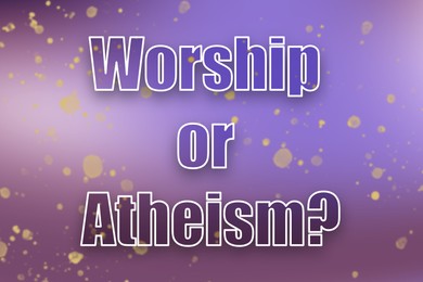 Illustration of Question Worship Or Atheism on color background