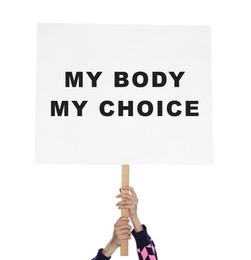 Woman holding placard with phrase My Body My Choice on white background, closeup. Abortion protest