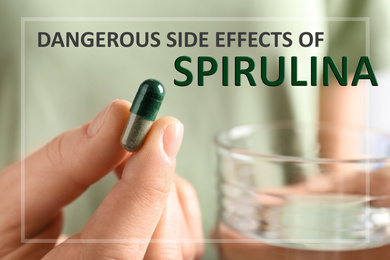 Image of Woman holding spirulina pill and glass of water, closeup. Dangerous side effects