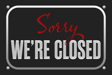 Image of Sorry we are closed sign. Text on black background