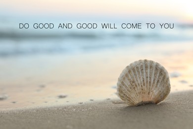 Image of Do Good And Good Will Come To You. Inspirational quote reminding about great balance in universe. Text against view of seashell in sand near ocean