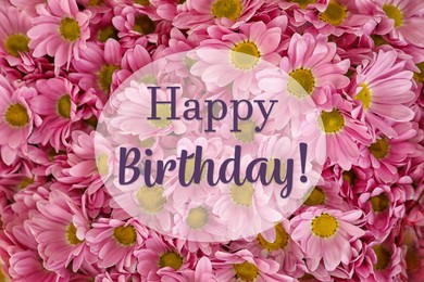Image of Happy Birthday! Beautiful chrysanthemum flowers as background, closeup