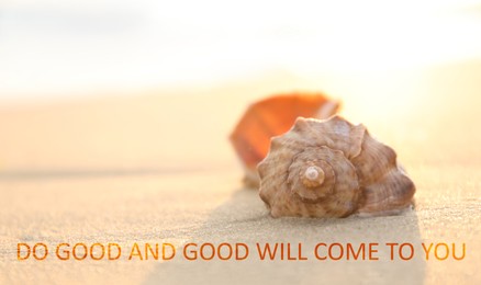 Image of Do Good And Good Will Come To You. Inspirational quote reminding about great balance in universe. Text against view of seashell on sandy beach in morning