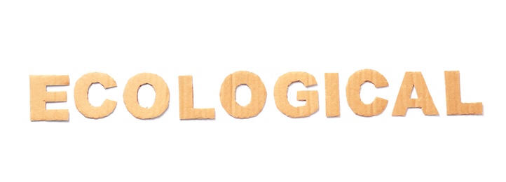 Word "Ecological" made of cardboard letters on white background