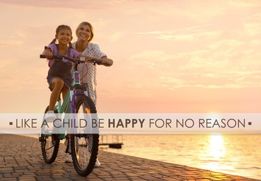 Image of Like A Child, Be Happy For No Reason. Inspirational quote saying that you don't need anything to feel happiness. Text against mother teaching daughter to ride bicycle outdoors