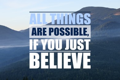 Image of All Things Are Possible, If You Just Believe. Inspirational quote saying about power of faith. Text against beautiful mountain landscape