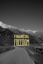 Image of Way to financial freedom. Words over asphalt road, black and white effect