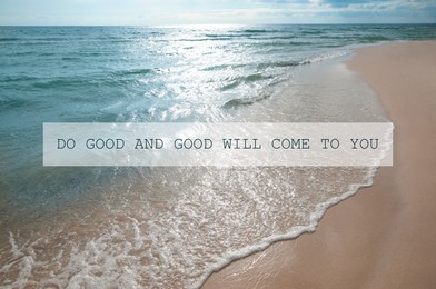 Do Good And Good Will Come To You. Inspirational quote reminding about great balance in universe. Text against beautiful beach and ocean