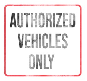 Sign with text Authorized Vehicles Only on white background