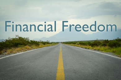 Way to financial freedom. Words over asphalt road