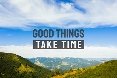 Image of Good Things Take Time. Motivational quote reminding to have patience. Text against picturesque mountain landscape