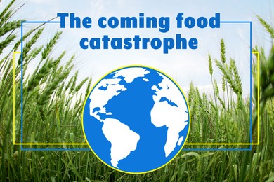 Image of The coming food catastrophe. Beautiful view of wheat field and illustration of Earth