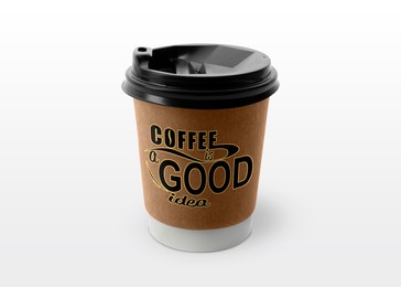Takeaway paper cup with printed phrase Coffee Is A Good Idea isolated on white