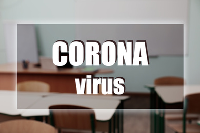 Image of Blurred view of empty classroom and text CORONA VIRUS. School closings during COVID-19 pandemic